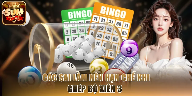 Các sai lầm nên hạn chế khi ghép bộ xiên 3